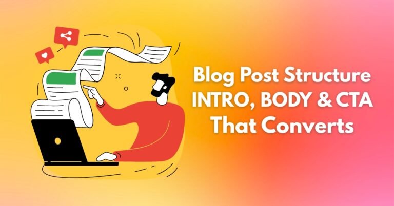 Blog Post Structure: Intro, Body, and CTA That Converts