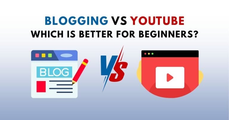 Blogging vs YouTube – Which Is Better for Beginners?