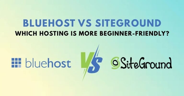 Bluehost vs SiteGround – Which Hosting Is More Beginner-Friendly?