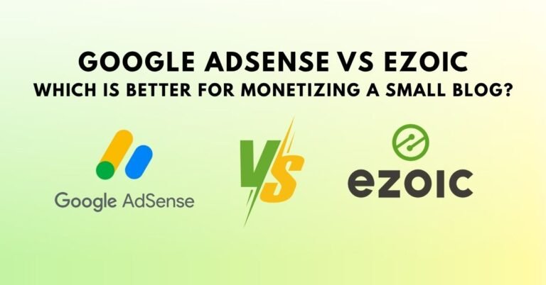 Google AdSense vs Ezoic – Which Is Better for Monetizing a Small Blog?