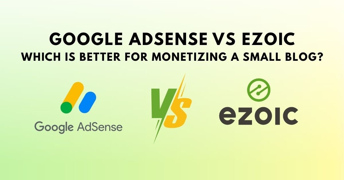 Google AdSense vs Ezoic – Which Is Better for Monetizing a Small Blog?