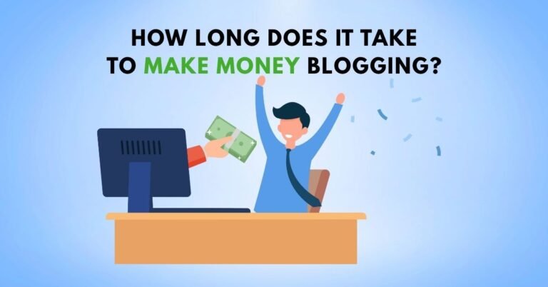 How Long Does It Take to Make Money Blogging?