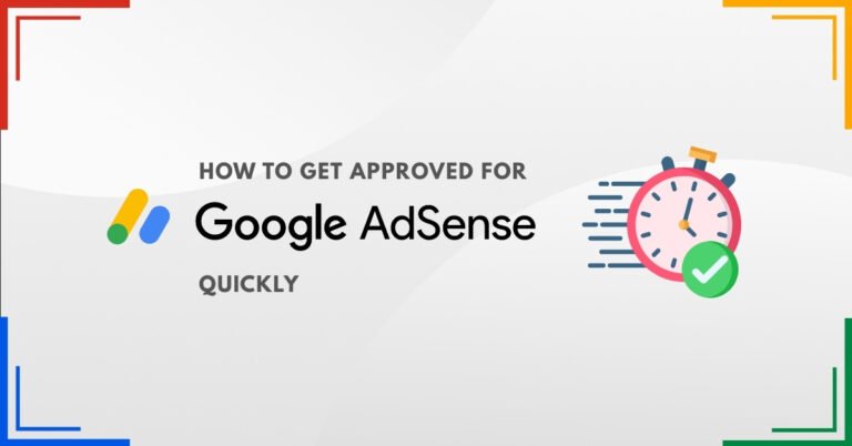 How to Get Approved for Google AdSense Quickly
