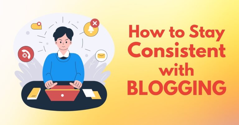 How to Stay Consistent with Blogging
