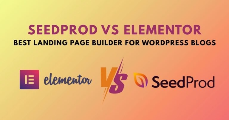SeedProd vs Elementor – Best Landing Page Builder for WordPress Blogs
