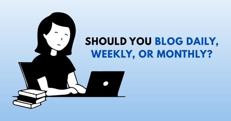 Should You Blog Daily, Weekly, or Monthly?