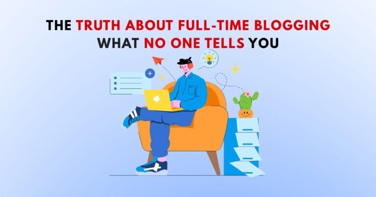 The Truth About Full-Time Blogging: What No One Tells You
